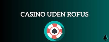 Oplev Casinoer Uden om ROFUS Oplev Casinoer Uden om ROFUS